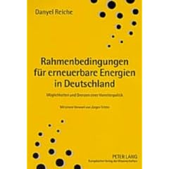 Rahmenbedingungen f�r erneuerbare Energien in Deutschland: M�glichkeiten und Grenzen einer Vorreiterpolitik. Mit einem Vorwort von J�rgen Trittin
