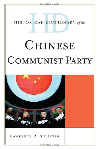 Historical Dictionary of the Chinese Communist Party (Historical Dictionaries of Diplomacy and Foreign Relations), by Lawrence R. Sullivan