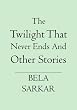 The Twilight That Never Ends And Other Stories