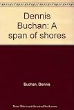 Dennis Buchan : a span of shores