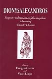 Dionysalexandros: Essays on Aeschylus And His Fellow Tragedians in Honour of Alexander F. Garvie