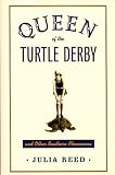 Queen of the Turtle Derby and Other Southern Phenomena Queen of the Turtle Derby and Other Southern Phenomena