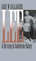 Lee and His Army in Confederate History (Civil War America) Lee and His Army in Confederate History (Civil War America)