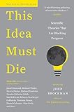 This idea must die : scientific ideas that are blocking progress
