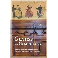Genuss mit Geschichte: Einkehr in bayerischen Denkm�lern - Gasth�fe, Wirtsh�user und Weinstuben