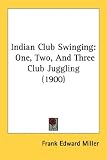 Indian Club Swinging: One, Two, and Three Club Juggling (1900)