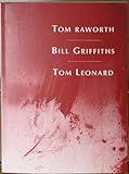 Tom Raworth, Bill Griffiths, Tom Leonard