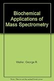 Biochemical applications of mass spectrometry