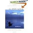 The Only Kayak: A Journey into the Heart of Alaska by Kim Heacox