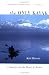 The Only Kayak: A Journey into the Heart of Alaska