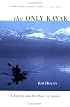 The Only Kayak: A Journey into the Heart of Alaska