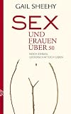Sex und Frauen &uuml;ber 50: Noch einmal leidenschaftlich leben - Gail Sheehy