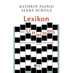 Lexikon des Unwissens: Worauf es bisher keine Antwort gibt