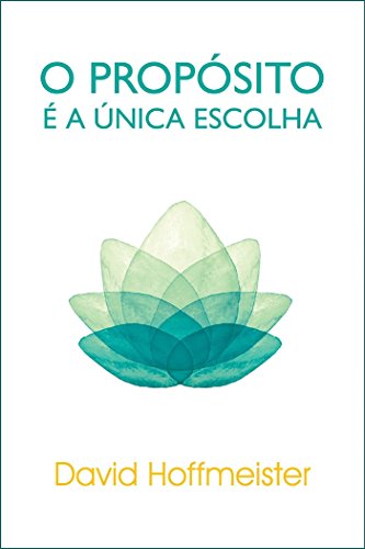 O Propósito É a Única Escolha (Portuguese Edition)