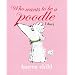Who Wants to Be a Poodle I Don't