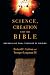 Science, Creation and the Bible: Reconciling Rival Theories of Origins