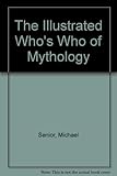 The illustrated who's who in mythology