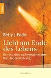 Licht am Ende des Lebens: Bericht einer au�ergew�hnlichen Nah-Todes-Erfahrung