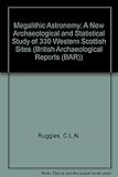 Megalithic astronomy : a new archaeological and statistical study of 300 western Scottish sites