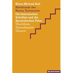 Bibelkunde des Neuen Testaments: Die kanonischen Schriften und die Apostolischen V�ter. �berblicke, Themakapitel, Glossar