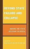Beyond state failure and collapse : making the state relevant in Africa