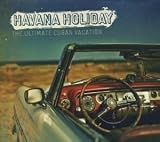 Havana Holiday: The Ultimate Cuban Vacation
