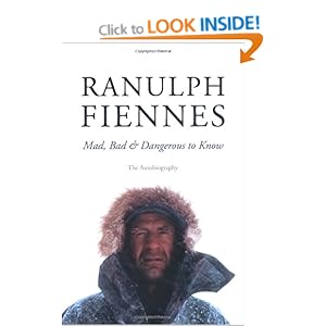 Mad, Bad and Dangerous to Know  - Sir Ranulph Fiennes 