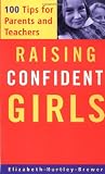 Raising Confident Girls: 100 Tips For Parents And Teachers