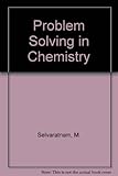 Problem solving in chemistry : M. Selvaratnam and M.J. Frazer