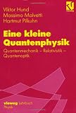 Eine kleine Quantenphysik: Quantenmechanik - Relativistik - Quantenoptik - Viktor Hund, Massimo Malvetti, Hartmut Pilkuhn