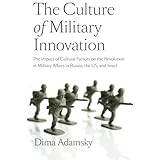 the culture of military innovation the impact of cultural factors on the revolution in military affairs in russia