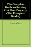 The Complete Guide to Renting Out Your Property (The Complete Guides)