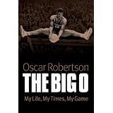 The Big O: My Life, My Times, My Game