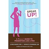 SpeakUp!:AWoman'sGuidetoPresentingLikeaPro