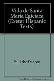 La vida de Santa María Egipçiaca : a fourteenth-century translation [into Old Castilian from Latin] of a work by Paul the Deacon