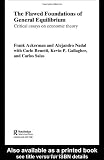The Flawed Foundations of General Equilibrium Theory: Critical Essays on Economic Theory (Routledge Frontiers of Political Economy)