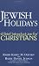 Jewish Holidays: A Brief Introduction for Christians by Rabbi Kerry M. Olitzky