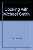 Cooking with Michael Smith