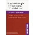 Psychopathologie des addictions : 12 cas cliniques