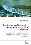 Routing protocol for wireless sensor network at critical condition: Investigation of a Routing protocol of WSN for critical condition monitoring application