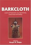 Review Archetype Publications Ltd  / Barkcloth: Aspects of Preparation, Use, Deterioration, Conservation and Display (Conservators of Ethnographic Artefacts)