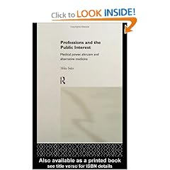 Professions and the Public Interest: Medical Power, Altruism and Alternative Medicine