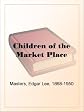 Children of the Market Place (The Collected Works of Edgar Lee Masters - 56 Volumes)