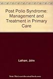 Post polio syndrome : management and treatment in primary care