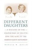 Different Daughters: A History of the Daughters of Bilitis and the Rise of the Lesbian Rights Movement