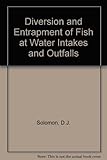 Diversion and entrapment of fish at water intakes and outfalls