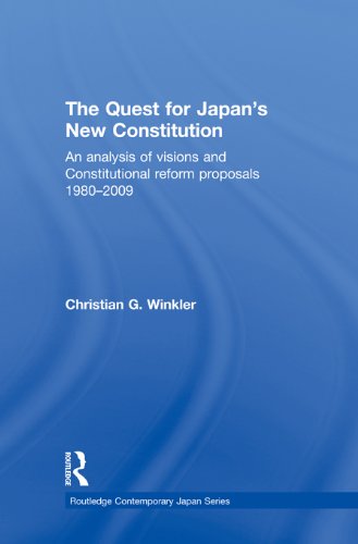 The Quest for Japan's New Constitution: An Analysis of Visions and Constitutional Reform Proposals 1980-2009 (Routledge Contemporary Japan The Quest for Japan's New Constitution: An Analysis of Visions and Constitutional Reform Proposals 1980-2009 (Routledge Contemporary Japan