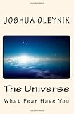 The Universe: What Fear Have You