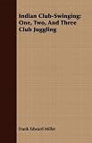 Indian Club-Swinging: One, Two, and Three Club Juggling