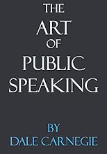 The Art Of Public Speaking: By Dale Carnegie